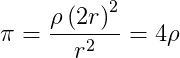 \pi = \frac{\rho\left( 2r \right)^2}{r^2} = 4\rho